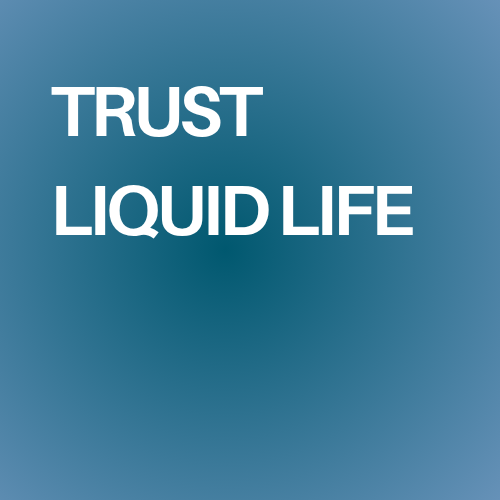 Trust Liquid Life