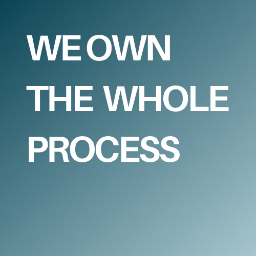 We Own the Whole Process